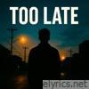 Too Late - Single