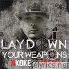 K Koke - Lay Down Your Weapons (feat. Rita Ora) - Single