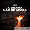 A Chama Não Se Apaga - Single