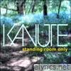 Kanute - Standing Room Only