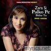 Zara Si Palko Pe Bitha Tu - Single