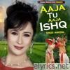Aaja Tu Aaja Ishq - Single