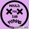 Would You Die For Me? - Single