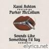 Sounds Like Something I'd Say (Acoustic) [feat. Parker McCollum] - Single