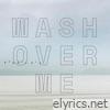 Wash Over Me - Single