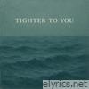 Tighter to You - Single