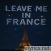 Leave Me In France - Single
