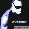 Kaysha - I'm Ready