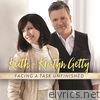Keith & Kristyn Getty - Facing a Task Unfinished