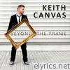 Keith Canvas - Beyond the Frame