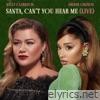 Kelly Clarkson & Ariana Grande - Santa, Can’t You Hear Me (Live) - Single