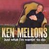 Ken Mellons - Just What I'm Wantin' To Do (Sweet)