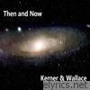 Kerner & Wallace - Then and Now