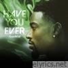 Have You Ever - Single