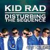 Kid Rad - Disturbing the Sequence