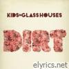 Kids In Glass Houses - Dirt