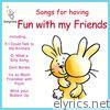 Songs for Having Fun With My Friends