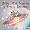 Three Little Men In a Flying Saucer