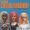Killer Barbies - Only For Freaks