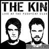 Kin - Live At the Pussycat Club