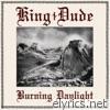 King Dude - Burning Daylight