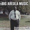 Big Areola Music - Single