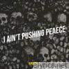 I Ain't Pushing Peaece - Single