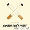 Charlie Don't Party - Single