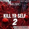 Kill Ya Self 2
