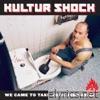 Kultur Shock - We”ve Come to Take Your Jobs Away