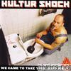 Kultur Shock - We Came to Take Your Jobs Away