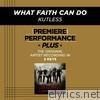 What Faith Can Do (Premiere Performance Plus Track) - EP