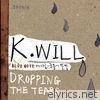 K.will - 눈물이 뚝뚝 (Dropping the Tears)