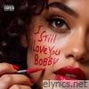 I STILL ♥ YOU BOBBY!