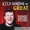 Kyle Gordon - Kyle Gordon is Great