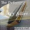 The Definitive Collection of Larry Adler