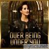 Over Being Under You - Single