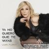 Ya No Quiero Que Te Vayas - Single