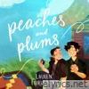 Peaches and Plums