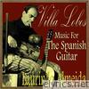 Villa Lobos, Music For The Spanish Guitar