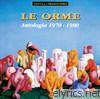 Le Orme - Le Orme: Antologia 1970-1980 (Remastered)