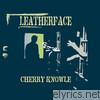 Leatherface - Cherry Knowle