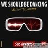 We Should Be Dancing (S&S Remixes)