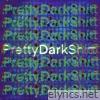 Pretty Dark Shitt - Single