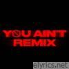 You Ain't (Remix) [feat. Kruz Leone, Logan_olm, So Large & Dexplicit] - Single