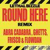 Lethal Bizzle - Round Here (Remix) [feat. Abra Cadabra, Ghetts, Frisco & Flowdan] - Single