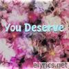You Deserve - Single