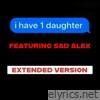 I Have One Daughter (Official Extended) (feat. Sad Alex) - Single