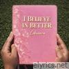 I Believe In Better - Single