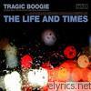 Life & Times - Tragic Boogie